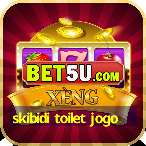 skibidi toilet jogo